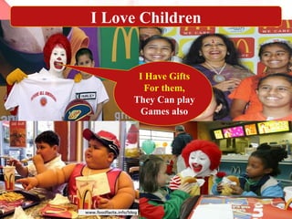 I Love Children
I Have Gifts
For them,
They Can play
Games also
 