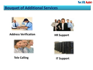 Bouquet of Additional Services




  Address Verification      HR Support




     Tele Calling            IT Support
 