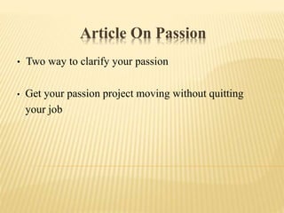Article On Passion
• Two way to clarify your passion
• Get your passion project moving without quitting
your job
 