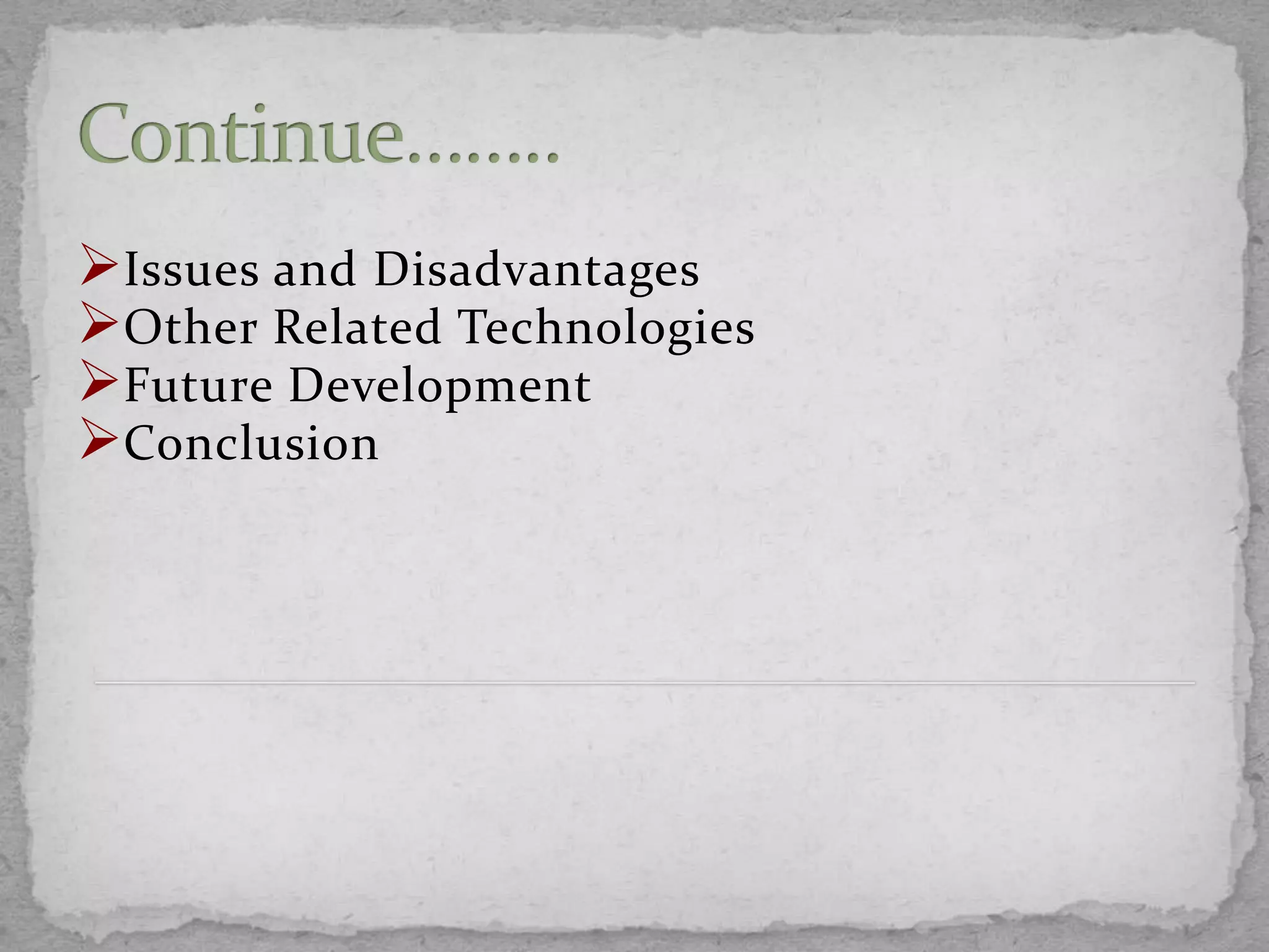 Issues and Disadvantages
Other Related Technologies
Future Development
Conclusion
 