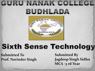 Submitted To           Submitted By
Prof. Narinder Singh   Jagdeep Singh Sidhu
                       MCA -3 rd Year
 