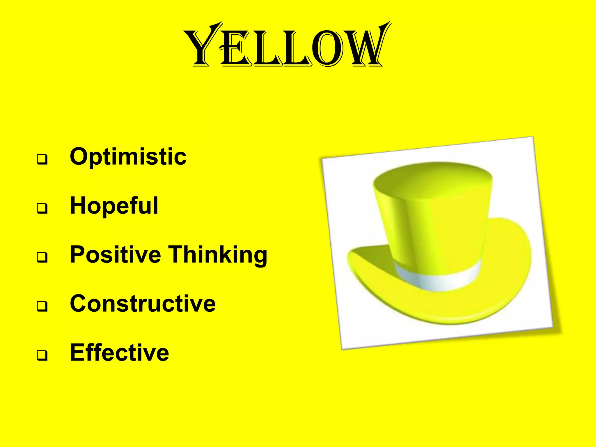 YELLOW
   Optimistic

   Hopeful

   Positive Thinking

   Constructive

   Effective
 