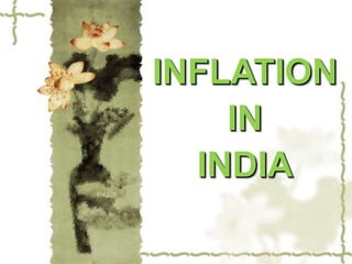 INFLATION
    IN
  INDIA
 