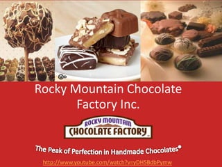 Rocky Mountain Chocolate
Factory Inc.

http://www.youtube.com/watch?v=yDH5BdbPymw

 