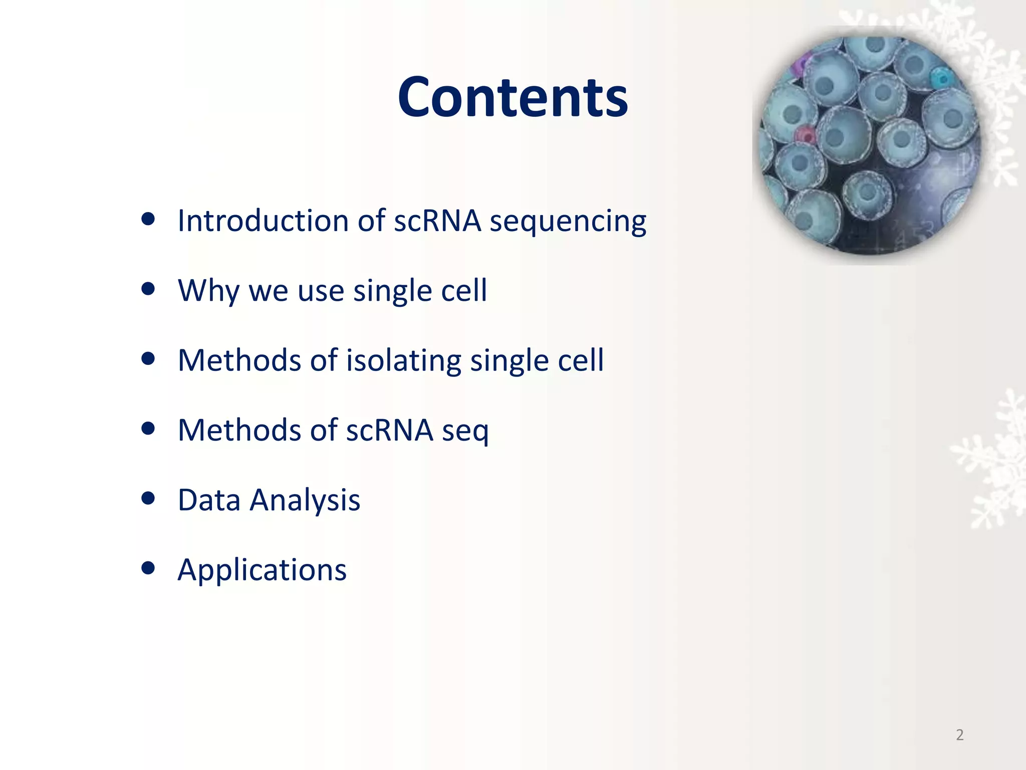 Contents
 Introduction of scRNA sequencing
 Why we use single cell
 Methods of isolating single cell
 Methods of scRNA seq
 Data Analysis
 Applications
2
 
