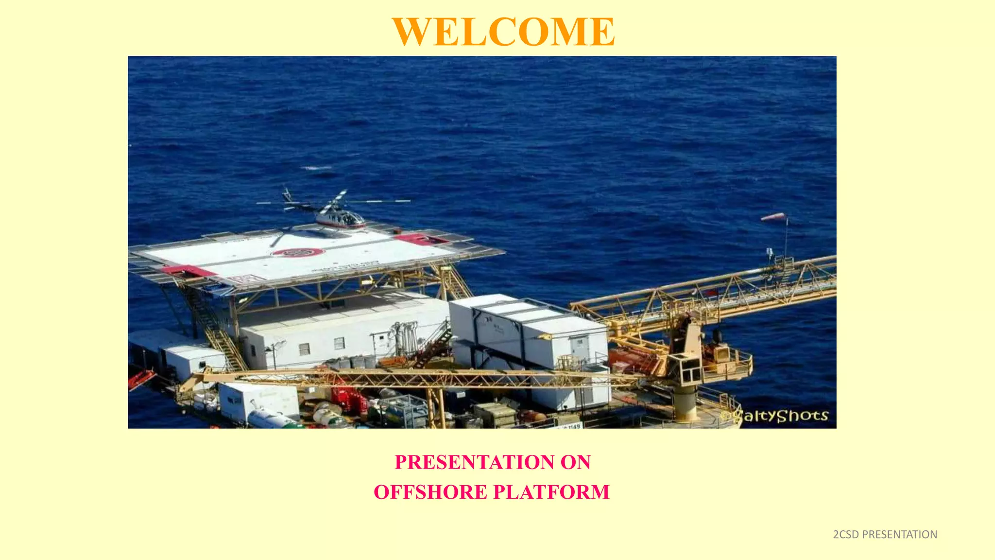 WELCOME
PRESENTATION ON
OFFSHORE PLATFORM
2CSD PRESENTATION
 