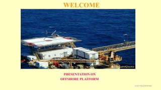WELCOME
PRESENTATION ON
OFFSHORE PLATFORM
2CSD PRESENTATION
 