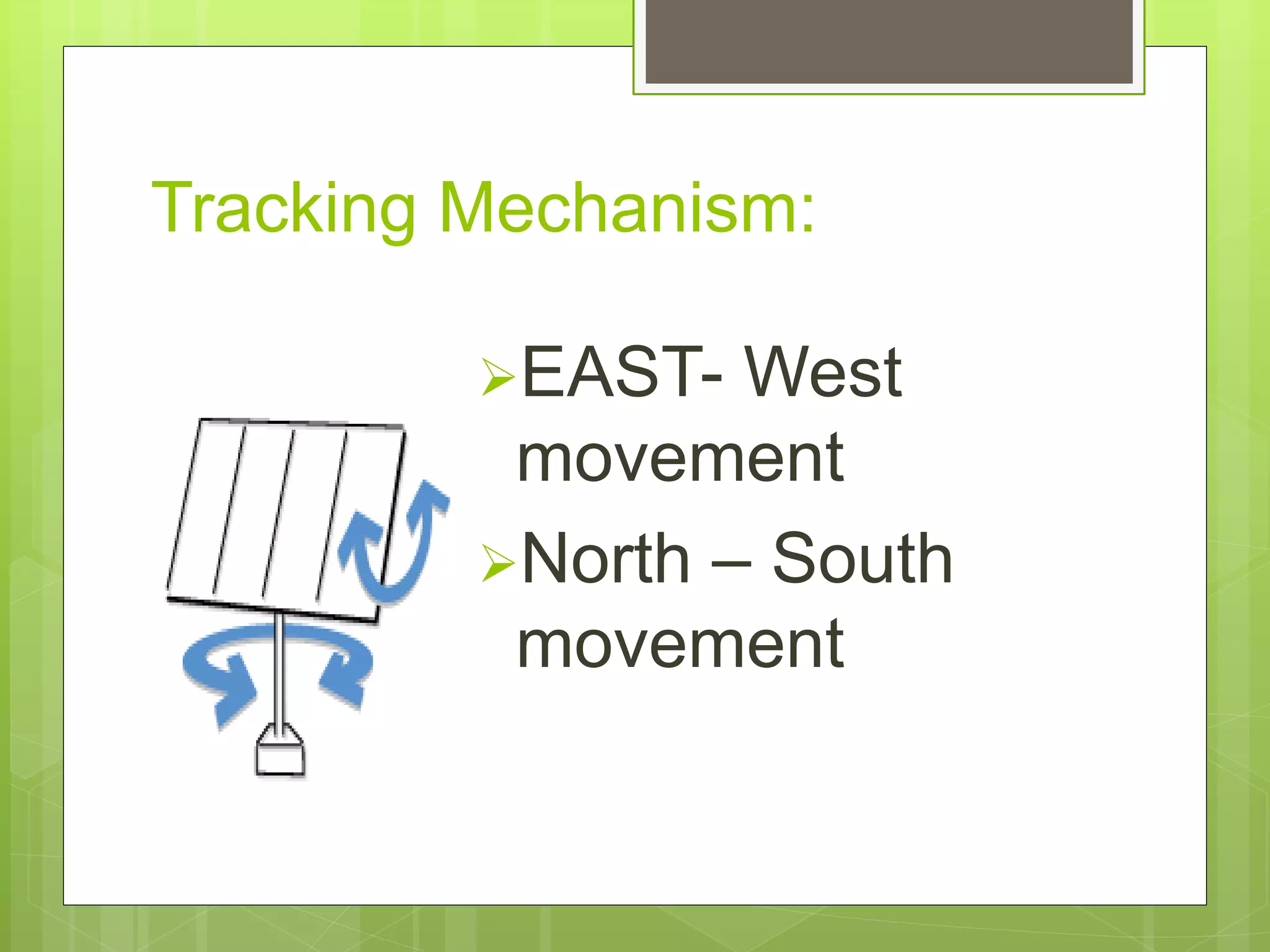 Tracking Mechanism:
EAST- West
movement
North – South
movement
 
