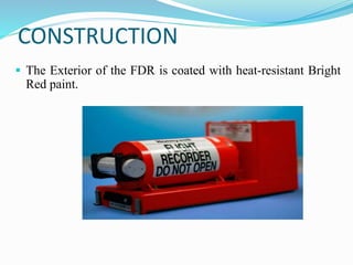 CONSTRUCTION
 The Exterior of the FDR is coated with heat-resistant Bright
Red paint.
 