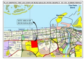 PLAN SHOWING THE LOCATION OF BURJ KHALIFA WITH RESPECT TO ITS SURROUNDINGS
SITE AREA OF
BURJ KHALIFA
5
 