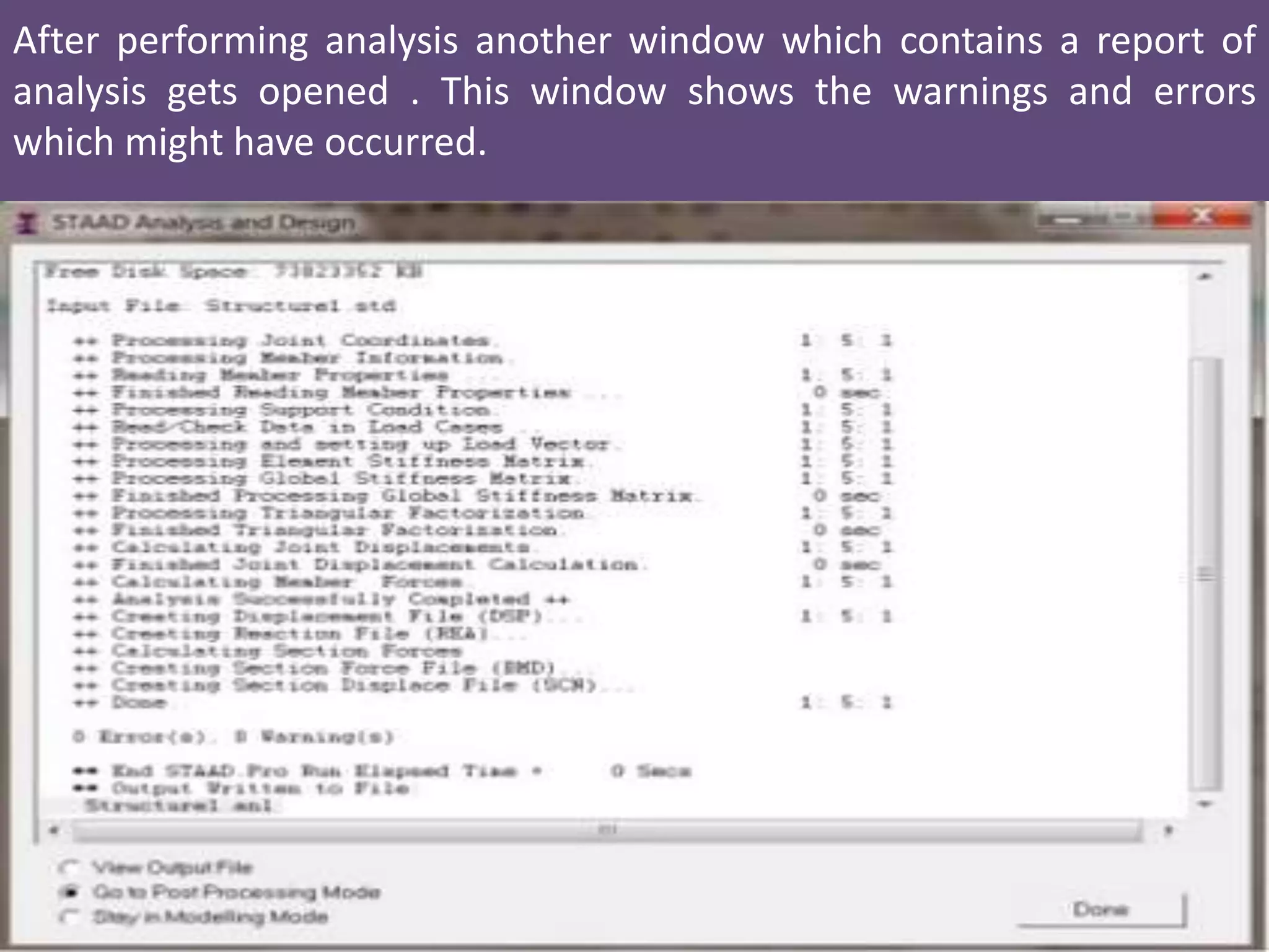 After performing analysis another window which contains a report of
analysis gets opened . This window shows the warnings and errors
which might have occurred.
 