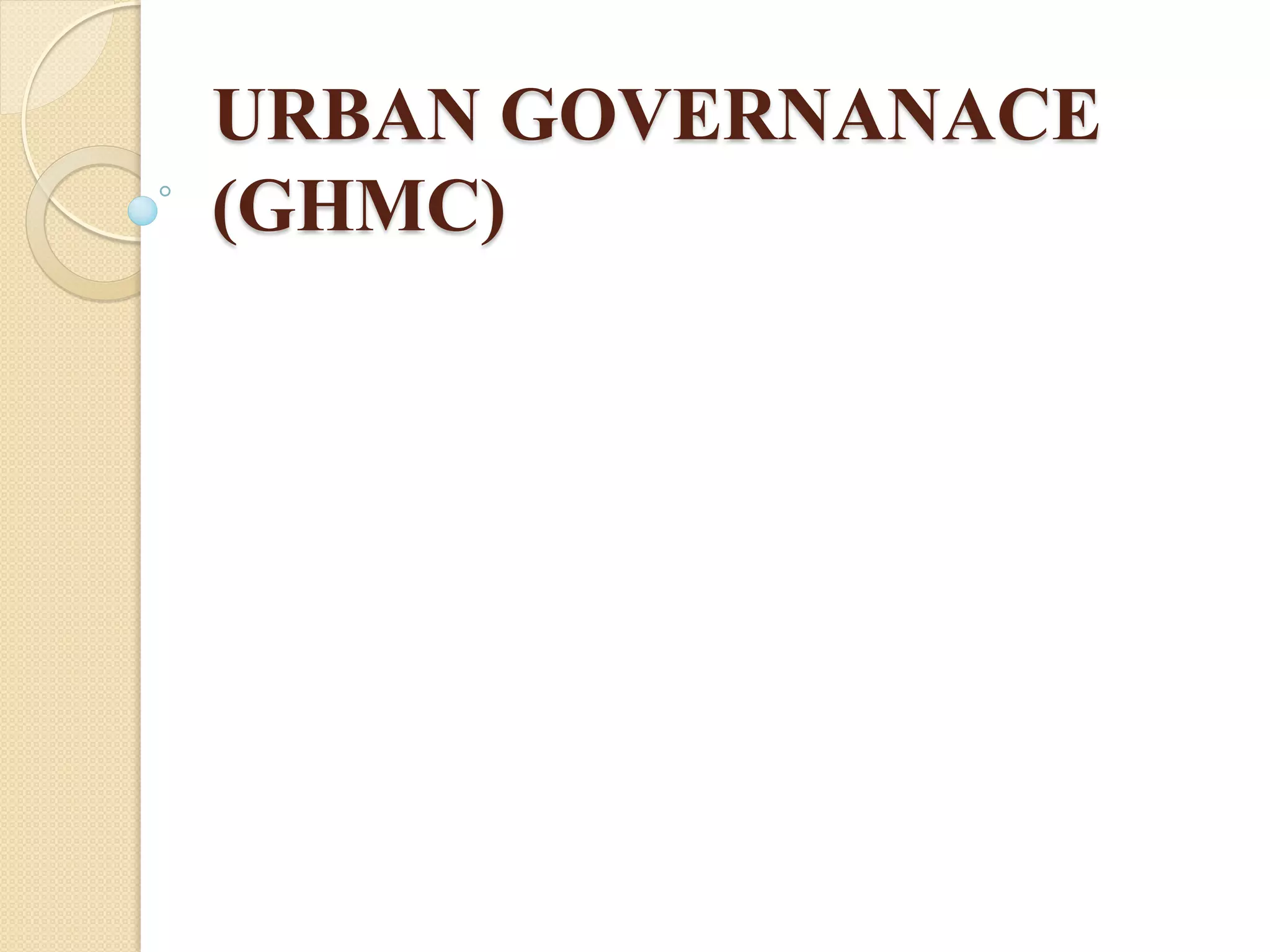 URBAN GOVERNANACE
(GHMC)
 