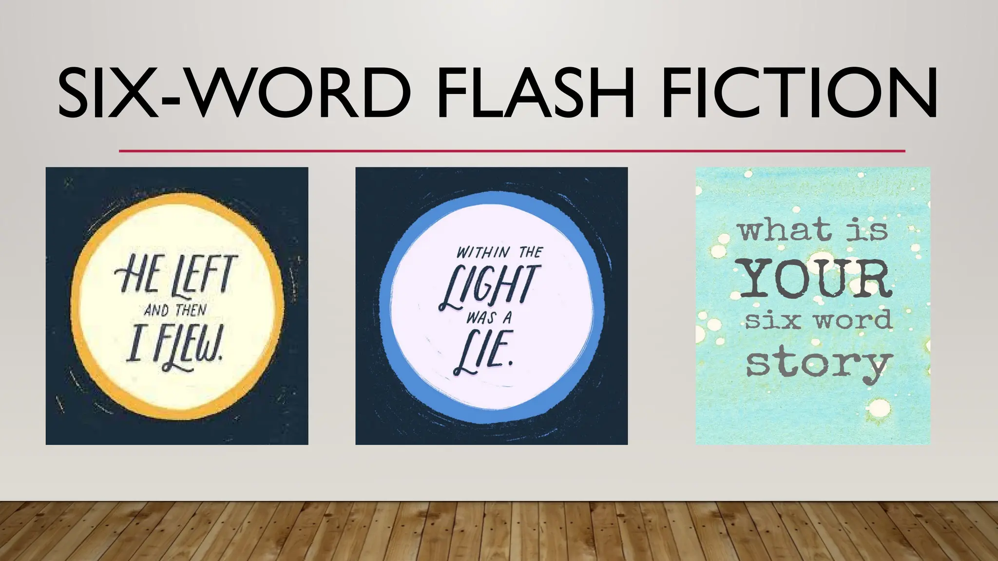 SIX-WORD FLASH FICTION
 