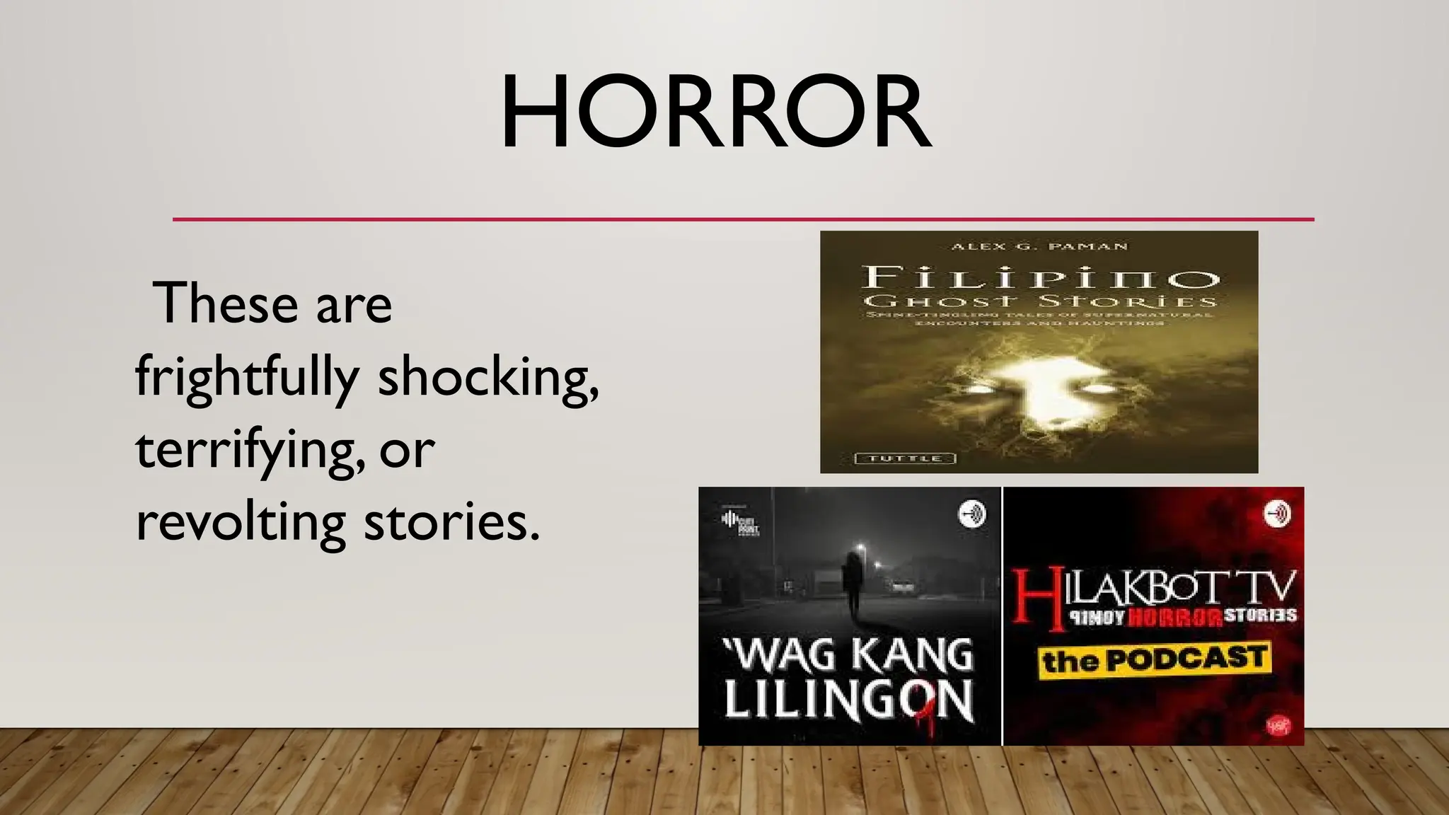 HORROR
These are
frightfully shocking,
terrifying, or
revolting stories.
 