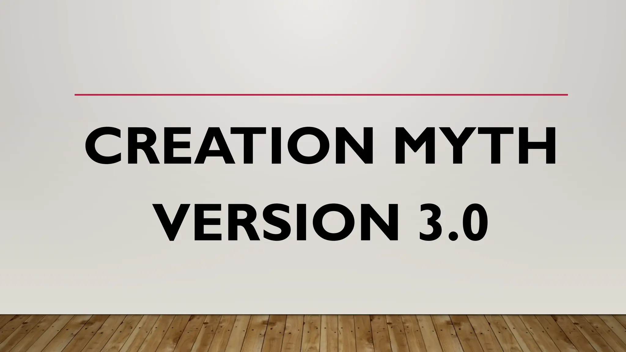 CREATION MYTH
VERSION 3.0
 