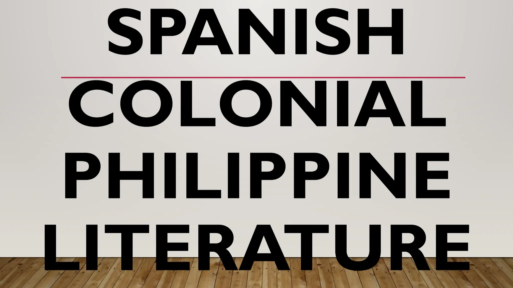 SPANISH
COLONIAL
PHILIPPINE
LITERATURE
 