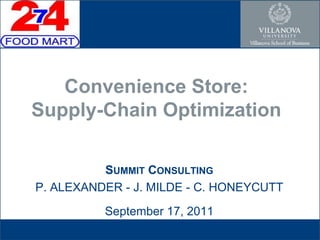 Convenience Store:Supply-Chain Optimization Summit Consulting P. ALEXANDER - J. MILDE - C. HONEYCUTT September 17, 2011 