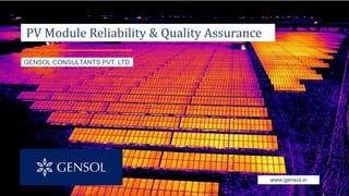 GENSOL CONSULTANTS PVT. LTD
www.gensol.in
PV Module Reliability & Quality Assurance
 