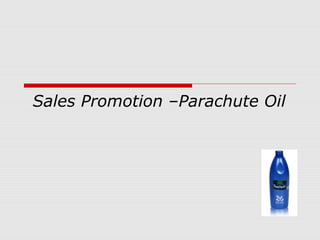 Sales Promotion –Parachute Oil
 