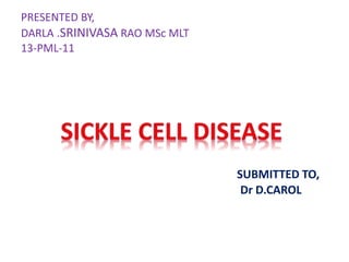 PRESENTED BY, 
DARLA .SRINIVASA RAO MSc MLT 
13-PML-11 
SUBMITTED TO, 
Dr D.CAROL 
 