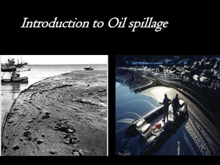 Introduction to Oil spillage
 