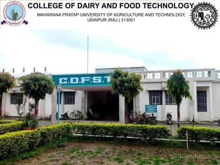 1
MAHARANA PRATAP UNIVERSITY OF AGRICULTURE AND TECHNOLOGY,
UDAIPUR (RAJ.) 313001
COLLEGE OF DAIRY AND FOOD TECHNOLOGY
 