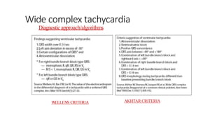 Wide complex tachycardia
Diagnostic approach/algorithms
WELLENS CRITERIA AKHTAR CRITERIA
 