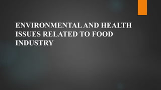 ENVIRONMENTALAND HEALTH
ISSUES RELATED TO FOOD
INDUSTRY
 
