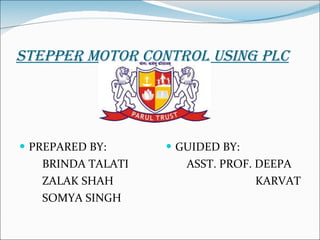 STEPPER MOTOR CONTROL USING PLC ,[object Object],[object Object],[object Object],[object Object],[object Object],[object Object],[object Object]