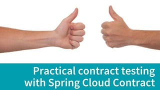 Practical contract testing with Spring Cloud Contract [Test Con 2019]