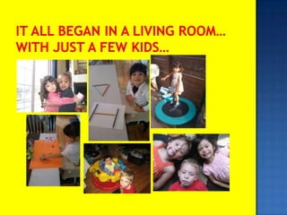 It All Began in a Living Room…With just a few kids…