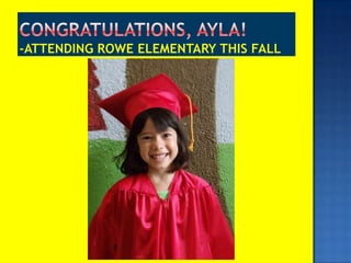 Congratulations, Ayla!-Attending Rowe elementary this fall