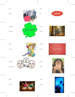 ropa            nuevo




clothing        new




tener suerte    el otono




to be lucky     autumn




cerrar          empezar




to close        to begin




entender        pensar




to understand   to think




preferir        querer




to prefer       to want




                           Avery 5371
 