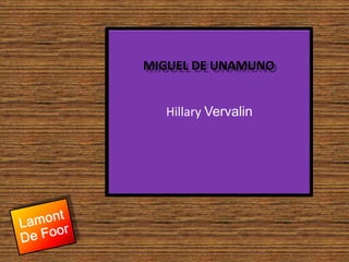 Hillary VervalinMIGUEL DE UNAMUNOLamont De Foor