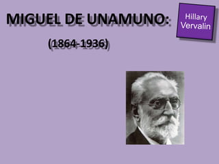 MIGUEL DE UNAMUNO:Hillary Vervalin(1864-1936)