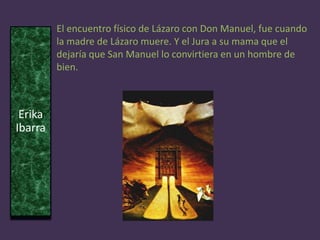 MIGUEL DE UNAMUNO:Hillary VervalinManuel Bueno jugó el papel de párroco de un pueblo pequeño en el que trata de aliviar las preocupaciones y contestar los asuntos de la gente, a pesar de que tuviera su propio escepticismo en cuanto a predicaba.