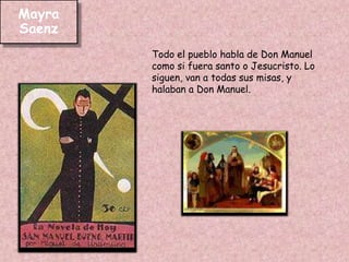 El encuentro físico de Lázaro con Don Manuel, fue cuando la madre de Lázaro muere. Y el Jura a su mama que el dejaría que San Manuel lo convirtiera en un hombre de bien.  Erika Ibarra