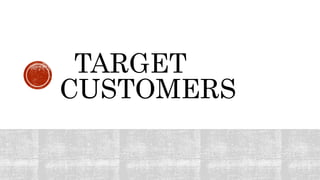 TARGET
CUSTOMERS
 