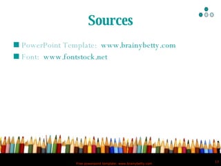 Sources PowerPoint Template:  www.brainybetty.com   Font:  www.fontstock.net 