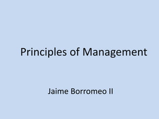   Principles of Management Jaime Borromeo II 