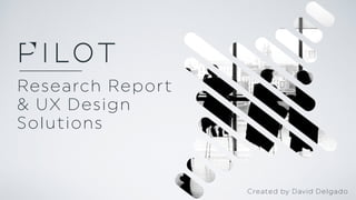 Research Report
& UX Design
Solutions
Created by David Delgado
 