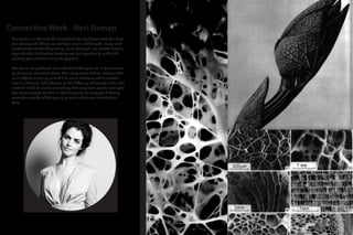 Connective Work - Neri Oxman
Her work is, in the end, the inspiration for my hopes with this direc-
tion of research. There are multiple realms of thought, along with
workoutside of the 3D printing realm (through use of CNC machin-
ery and other fabrication techniques) but specifically within 3D
printing you can find many of my goals.
The basis, I’ve gathered, of much of her thought lies in biomimicra-
cy of natural structural forms. The integration of dual-actions with-
in an object, allowing part of it to act as structure while another
acts as a filter or light reducer, or the differing of density within the
material itself, to create something that may have greater strength
but lower weight, work as a light displacer, or integrate differing
materials outside of the purely printed substance into the final
form.
 