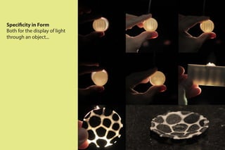 Specificity in Form
Both for the display of light
through an object...
 