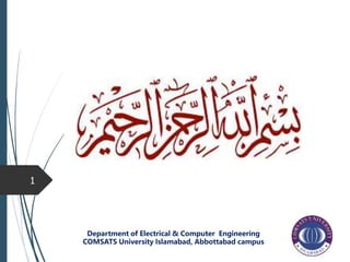 1
Department of Electrical & Computer Engineering
COMSATS University Islamabad, Abbottabad campus
 