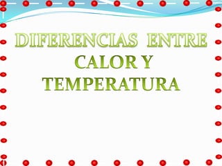 es la energía que tiene un objeto debida al movimiento de sus átomos y moléculas que están constantemente vibrando, moviéndose y chocando unas con otras. no lo podemos ver. Sólo podemos notar sus efectos. Notamos que el calor provoca cambios de temperatura y hace variar el tamaño de los objetos