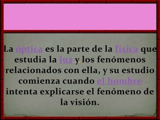 Los elementos oscuros transforman la energía luminosa en calor.Es cuando la luz incide sobre una superficie muy clara y brillante, por ejemplo la que se produce en un espejo.LENTESEs un medio u objeto que concentra o dispersa rayos de luz.están las utilizadas para corregir los problemas de visión en gafas, anteojos o lentillas.También se usan lentes, o combinaciones de lentes y espejos, en telescopios y microscopios.