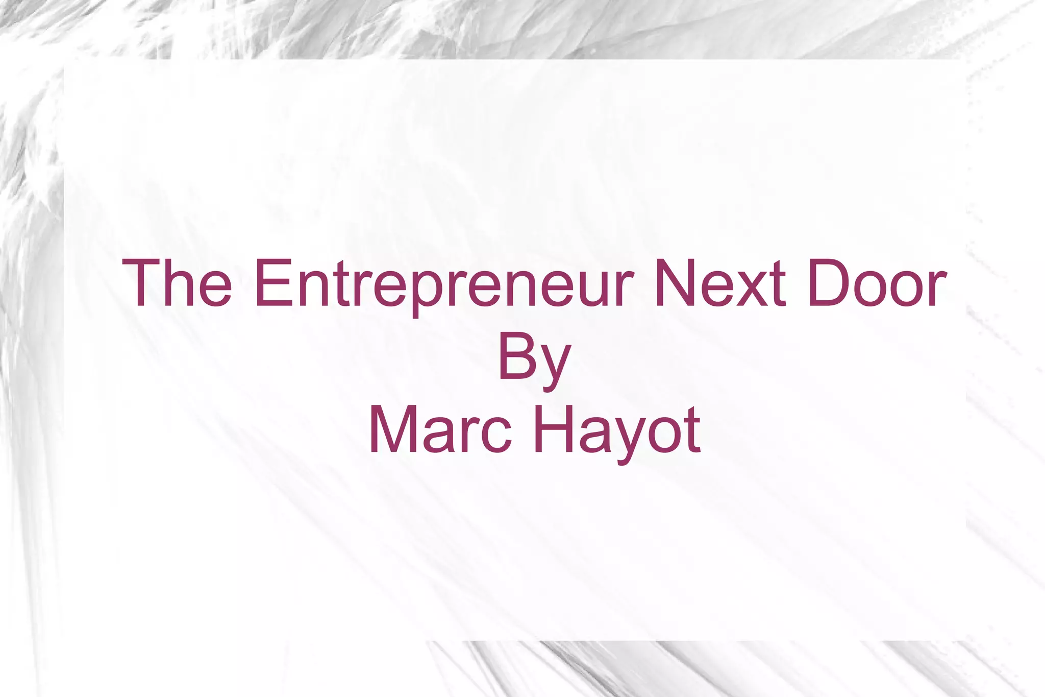 The Entrepreneur Next Door
By
Marc Hayot