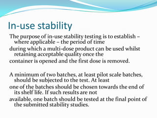 In-use stability
The purpose of in-use stability testing is to establish –
  where applicable – the period of time
during ...