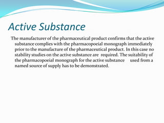 Active Substance
The manufacturer of the pharmaceutical product confirms that the active
 substance complies with the phar...