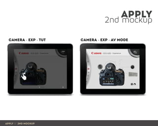 2nd mockup
apply
apply /// 2nd mockup
camera - exp - tut camera - exp - AV Mode
 